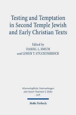 Testing and Temptation in Second Temple Jewish and Early Christian Texts - Stuckenbruck, Loren T (Editor), and Smith, Daniel L (Editor)