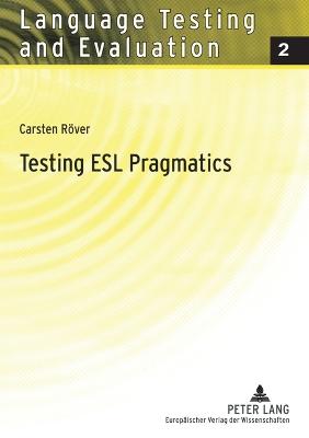 Testing ESL Pragmatics: Development and Validation of a Web-Based Assessment Battery - Sigott, Gnther, and Rver, Carsten