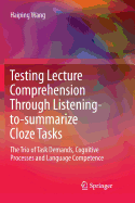 Testing Lecture Comprehension Through Listening-To-Summarize Cloze Tasks: The Trio of Task Demands, Cognitive Processes and Language Competence