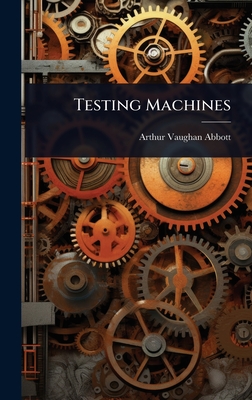 Testing Machines - Abbott, Arthur Vaughan