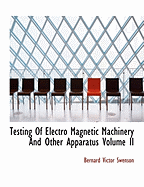 Testing of Electro Magnetic Machinery and Other Apparatus Volume II