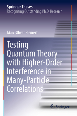 Testing Quantum Theory with Higher-Order Interference in Many-Particle Correlations - Pleinert, Marc-Oliver