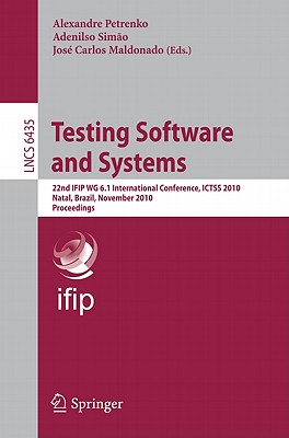 Testing Software and Systems: 22nd IFIP WG 6.1 International Conference, ICTSS 2010, Natal, Brazil, November 8-10, 2010, Proceedings - Petrenko, Alexandre (Editor), and Simao, Adenilso (Editor), and Maldonado, Jos Carlos (Editor)