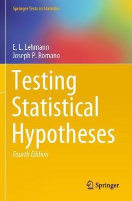 Testing Statistical Hypotheses - Lehmann, E.L., and Romano, Joseph P.