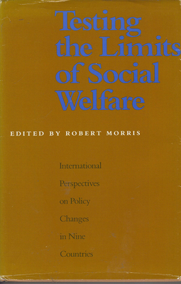 Testing the Limits of Social Welfare: International Perspectives on Policy Changes in Nine Countries - Morris, Robert (Editor)