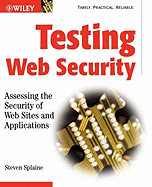 Testing Web Security: Assessing the Security of Web Sites and Applications