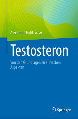 Testosteron: Von den Grundlagen zu klinischen Aspekten - Hohl, Alexandre (Editor)