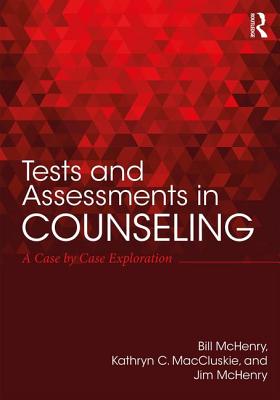 Tests and Assessments in Counseling: A Case by Case Exploration - McHenry, Bill (Editor), and MacCluskie, Kathryn C. (Editor), and McHenry, Jim (Editor)