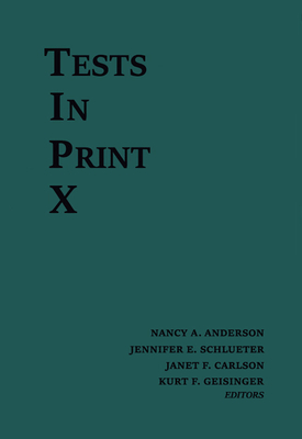 Tests in Print X: An Index to Tests, Test Reviews, and the Literature on Specific Tests - Buros Center, and Anderson, Nancy A (Editor), and Schlueter, Jennifer E (Editor)
