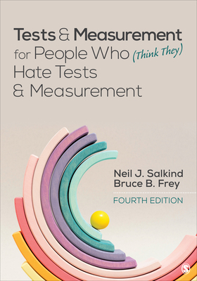 Tests & Measurement for People Who (Think They) Hate Tests & Measurement - Salkind, Neil J, and Frey, Bruce B