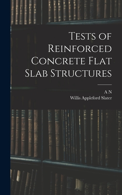 Tests of Reinforced Concrete Flat Slab Structures - Talbot, A N 1857-, and Slater, Willis Appleford