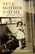 Teta, Mother and Me: An Arab Woman's Memoir