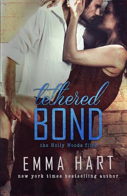 Tethered Bond (Holly Woods Files, #3) - Hart, Emma