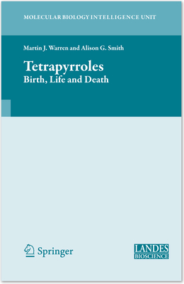 Tetrapyrroles: Birth, Life and Death - Warren, Martin (Editor), and Smith, Alison (Editor)