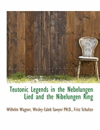 Teutonic Legends in the Nebelungen Lied and the Nibelungen Ring