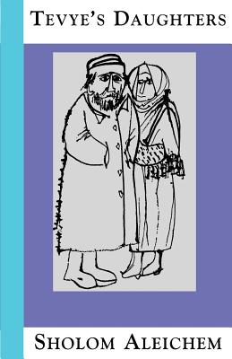 Tevye's Daughters: Collected Stories of Sholom Aleichem - Aleichem, Sholem, and Butwin, Frances (Translated by)