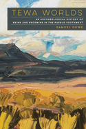 Tewa Worlds: An Archaeological History of Being and Becoming in the Pueblo Southwest