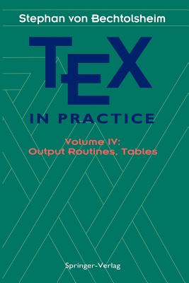 TEX in Practice: Volume IV: Output Routines, Tables - Bechtolsheim, Stephan v.