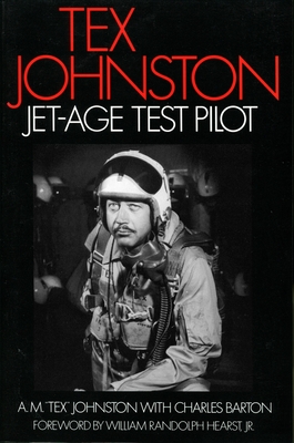 Tex Johnston: Jet-Age Test Pilot - Johnston, A M Tex