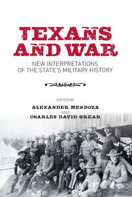 Texans and War - Mendoza, Alexander, and Grear, Charles David