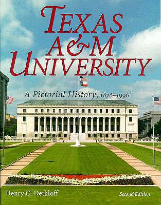 Texas A&m University: A Pictorial History, 1876-1996, Second Edition - Dethloff, Henry C, Dr., PH.D.