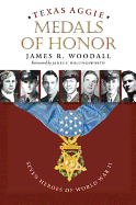 Texas Aggie Medals of Honor: Seven Heroes of World War II Volume 132
