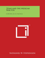 Texas and the Mexican War V24: Chronicles of America