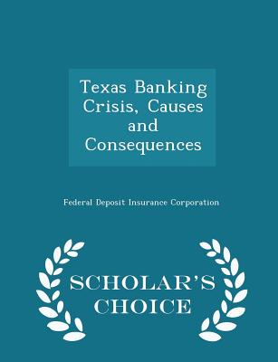 Texas Banking Crisis, Causes and Consequences - Scholar's Choice Edition - Federal Deposit Insurance Corporation (Creator)