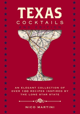 Texas Cocktails: The Second Edition: An Elegant Collection of Over 100 Recipes Inspired by the Lone Star State (Mixology Tips and Techniques from the Lone Star State's Best Bartenders) - Martini, Nico