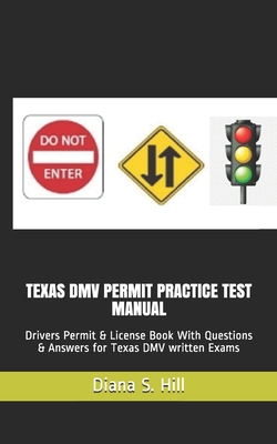 Texas DMV Permit Practice Test Manual: Drivers Permit & License Book With Questions & Answers for Texas DMV written Exams - Hill, Diana S