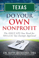 Texas Do Your Own Nonprofit: The ONLY GPS You Need for 501c3 Tax Exempt Approval