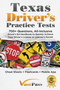 Texas Driver's Practice Tests: 700+ Questions, All-Inclusive Driver's Ed Handbook to Quickly achieve your Driver's License or Learner's Permit (Cheat Sheets + Digital Flashcards + Mobile App)