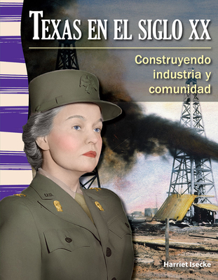 Texas En El Siglo XX: Construyendo Industria Y Comunidad - Isecke, Harriet