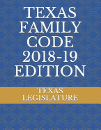 Texas Family Code 2018-19 Edition