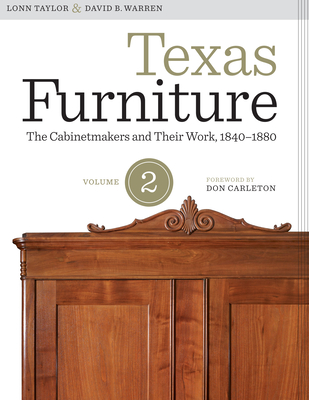 Texas Furniture, Volume Two: The Cabinetmakers and Their Work, 1840-1880 - Taylor, Lonn, and Warren, David B, and Carleton, Don (Introduction by)