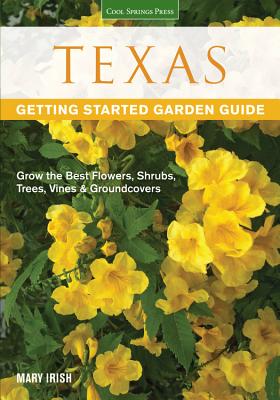 Texas Getting Started Garden Guide: Grow the Best Flowers, Shrubs, Trees, Vines & Groundcovers - Groom, Dale