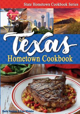 Texas Hometown Cookbook - Simmons, Sheila, and Whitaker, Kent