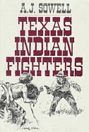 Texas Indian Fighters: Early Settlers and Indian Fighters of Southwest Texas