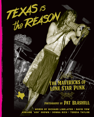 Texas Is the Reason: The Mavericks of Lone Star Punk - Blashill, Pat