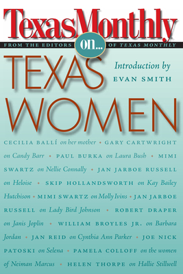 Texas Monthly on . . .: Texas Women - Texas Monthly, Editors Of, and Smith, Evan (Introduction by)