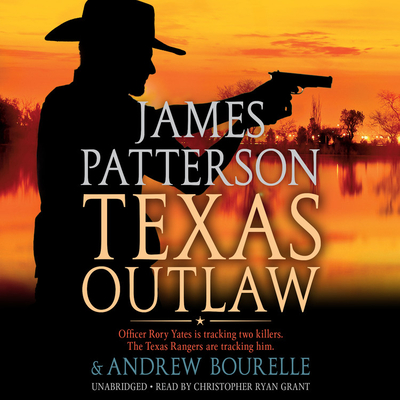 Texas Outlaw Lib/E - Patterson, James, and Bourelle, Andrew, and Grant, Christopher Ryan (Read by)