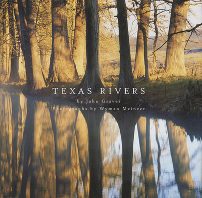 Texas Rivers - Graves, John, and Meinzer, Wyman (Photographer)