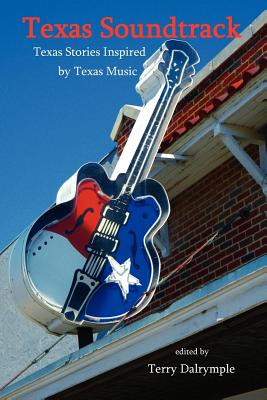 Texas Soundtrack, Stories Inspired by Texas Music - Dalrymple, Terry (Editor)