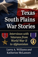 Texas South Plains War Stories: Interviews with Veterans from World War II to Afghanistan