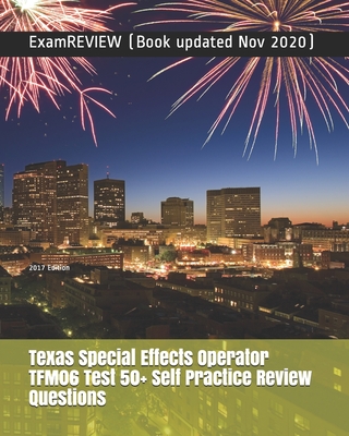 Texas Special Effects Operator TFM06 Test 50+ Self Practice Review Questions 2017 Edition - Examreview