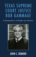 Texas Supreme Court Justice Bob Gammage: A Jurisprudence of Rights and Liberties