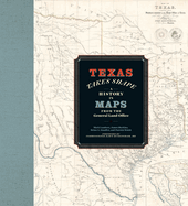 Texas Takes Shape: A History in Maps from the General Land Office
