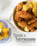 Texas & Tennessee: From Houston to Memphis Enjoy Amazing Southern Cooking at Home with Delicious Southern Recipes (3rd Edition)