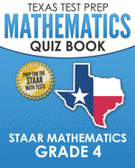 Texas Test Prep Mathematics Quiz Book Staar Mathematics Grade 4: Covers Every Skill of the Revised Teks Standards