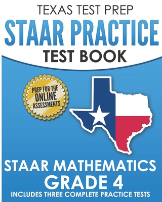 TEXAS TEST PREP STAAR Practice Test Book STAAR Mathematics Grade 4: Includes 3 Complete STAAR Math Practice Tests - Hawas, T